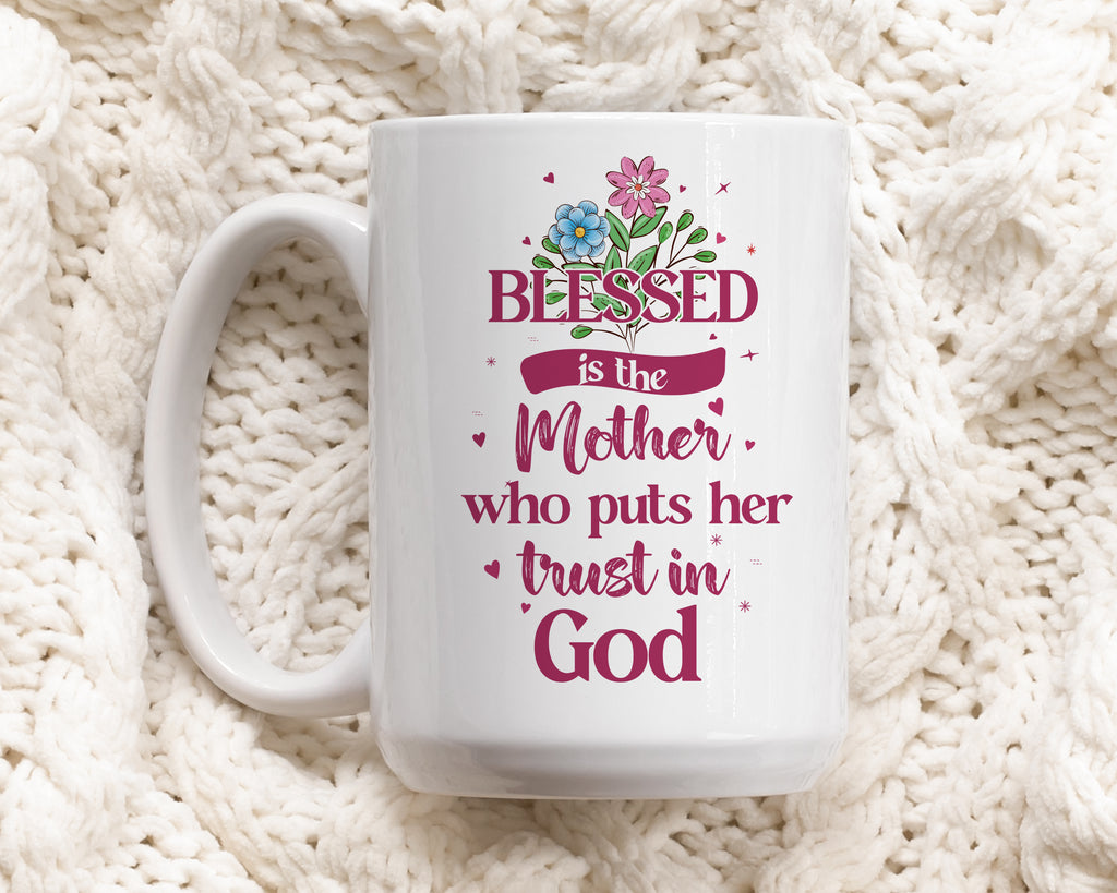 Blessed Is The Mother Who Puts Her Trust In God Christian Coffee Mug