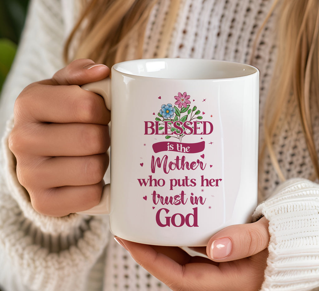 Blessed Is The Mother Who Puts Her Trust In God Christian Coffee Mug